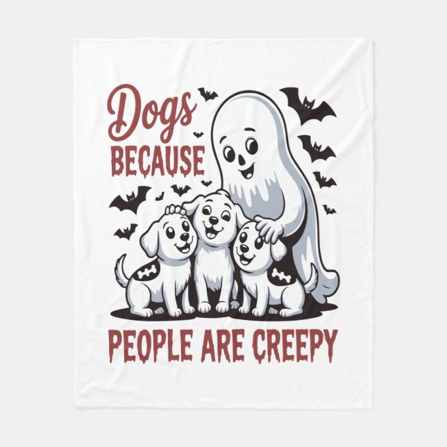 Dogs Because People Are Creepy Halloween Fleece Blanket (Front)
