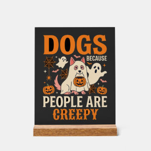 Dogs Because People Are Creepy Halloween Ghost Acrylic Sign