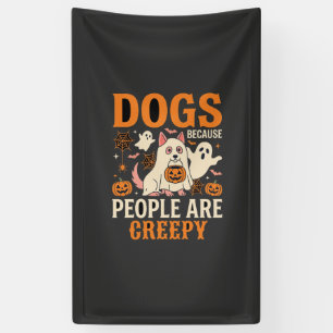 Dogs Because People Are Creepy Halloween Ghost Banner