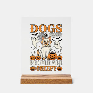 Dogs Because People Are Creepy Halloween Ghost Dog Acrylic Sign