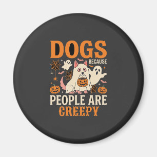 Dogs Because People Are Creepy Halloween Ghost Magnet