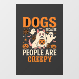 Dogs Because People Are Creepy Halloween Ghost Window Cling
