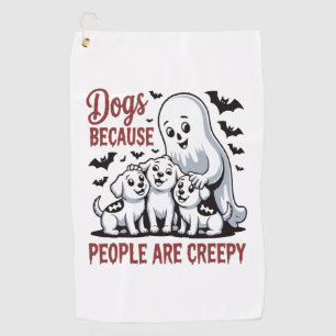 Dogs Because People Are Creepy Halloween Golf Towel