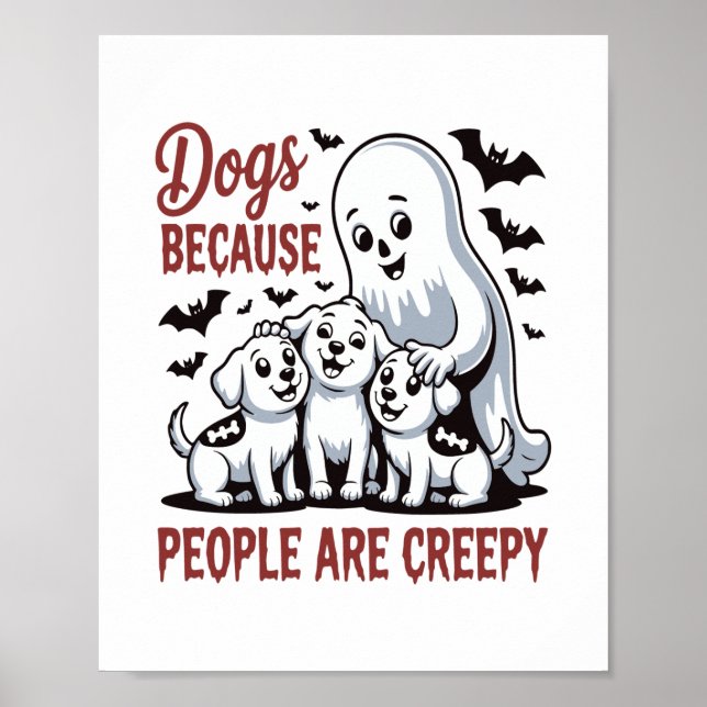 Dogs Because People Are Creepy Halloween Poster (Front)