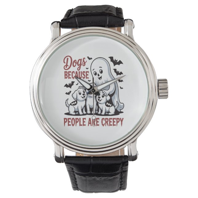 Dogs Because People Are Creepy Halloween Watch (Front)