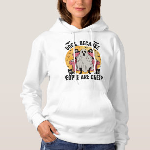 Dogs Because People Are Creepy Hoodie