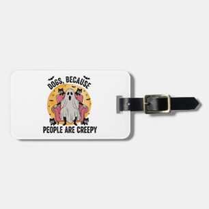 Dogs Because People Are Creepy Luggage Tag