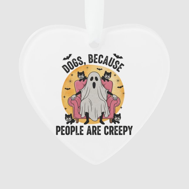 Dogs Because People Are Creepy Ornament (Front)