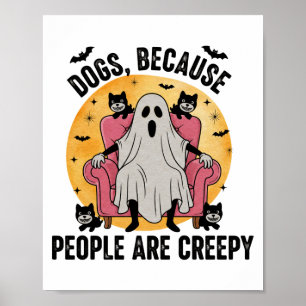 Dogs Because People Are Creepy Poster