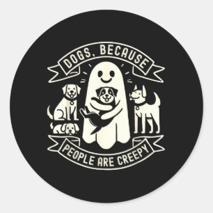 Dogs Because People Are Creepy Shirt Dog Lovers Classic Round Sticker