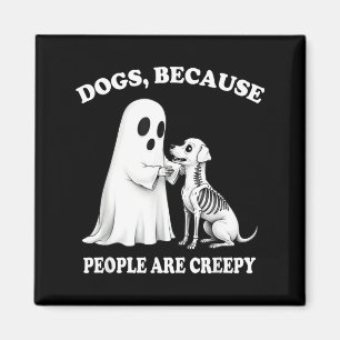Dogs Because People Are Creepy Shirt Halloween Dog Magnet