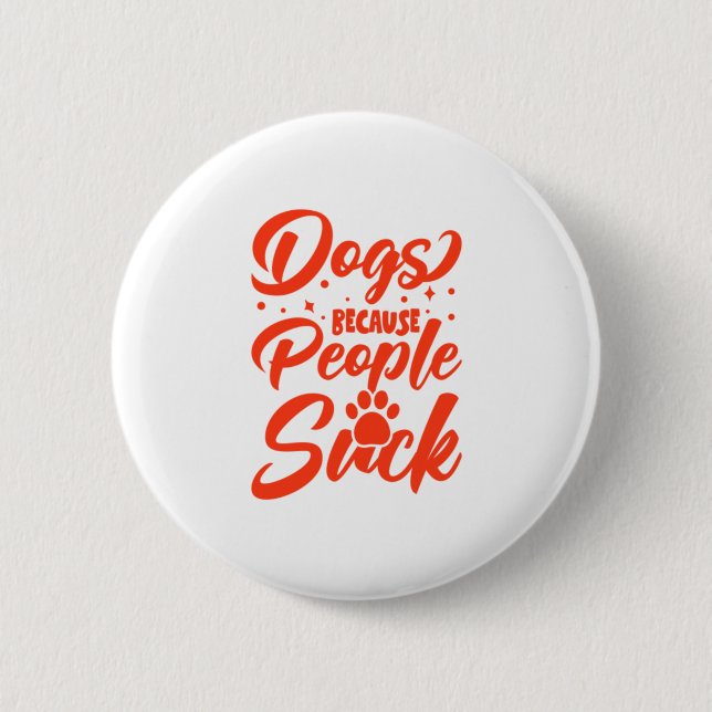 Dogs Because People Suck 6 Cm Round Badge (Front)