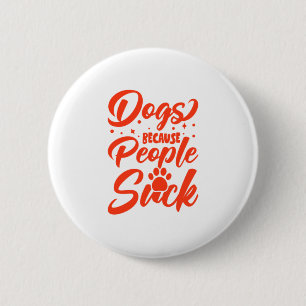 Dogs Because People Suck 6 Cm Round Badge