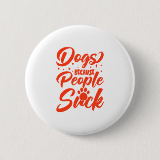 Dogs Because People Suck 6 Cm Round Badge