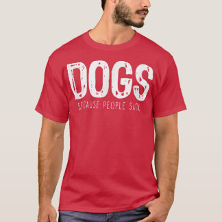Dogs Because People Suck Lover Funny Gift  Christm T-Shirt