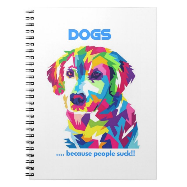 DOGS because people suck Notebook (Front)