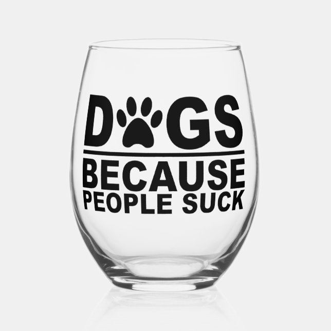Dogs because People Suck Stemless Wine Glass (Front)