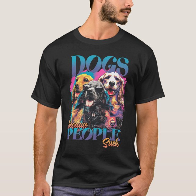 Dogs Because People Suck T-Shirt (Front)