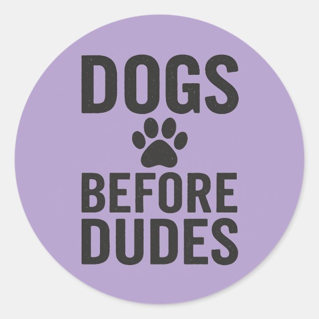 Dogs Before Dudes – Funny Dog Lover Quote  Classic Round Sticker (Front)