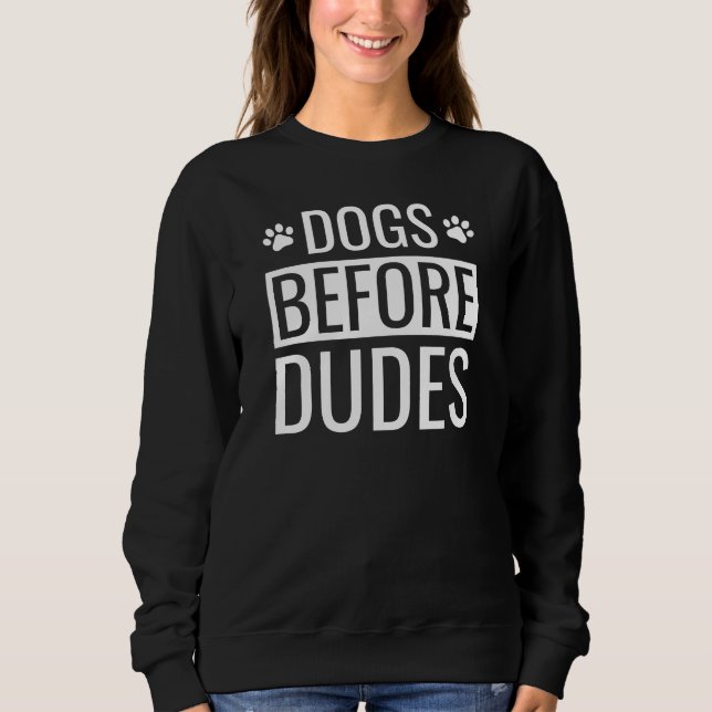 Dogs Before Dudes Quote Sweatshirt (Front)