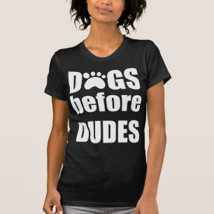 Dogs Before Dudes T-Shirt