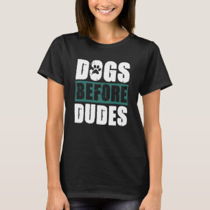 Dogs before Dudes T-Shirt