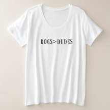 Dogs before Dudes: T-Shirt