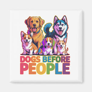 Dogs Before People Funny Dog Lover Quote Design Magnet