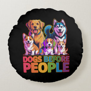 Dogs Before People Funny Dog Lover Quote Design Round Cushion