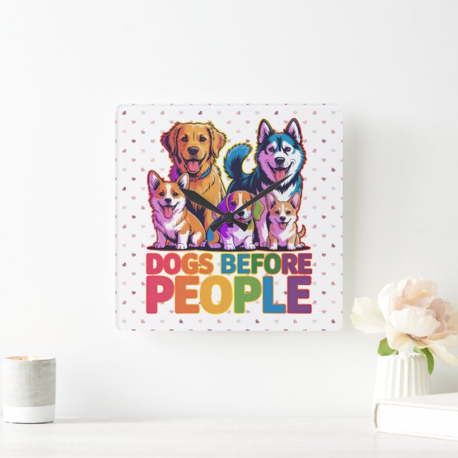 Dogs Before People Funny Dog Lover Quote Design Square Wall Clock (Home)