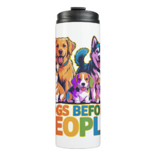 Dogs Before People Funny Dog Lover Quote Design Thermal Tumbler
