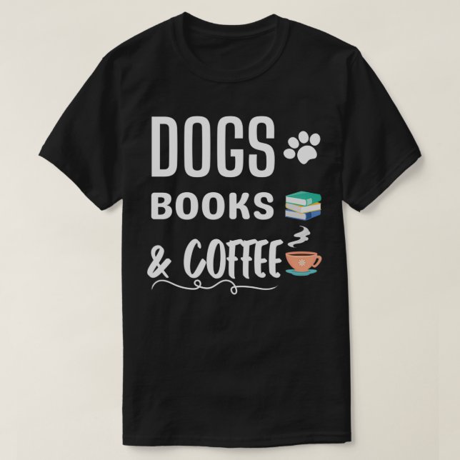 Dogs Books and Coffee (2) T-Shirt (Design Front)