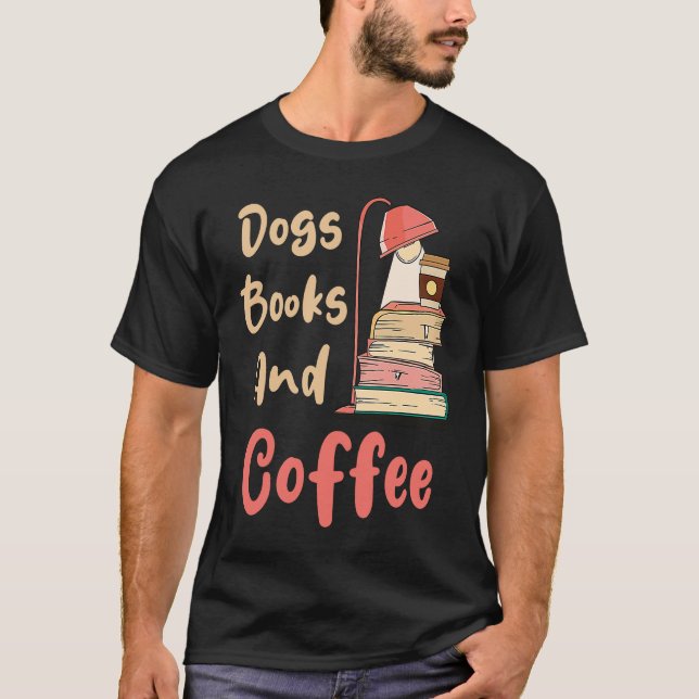 Dogs Books And Coffee  Coffee Drinker Book Nerds T-Shirt (Front)
