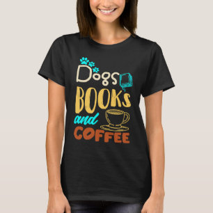 Dogs Books And Coffee  Coffee Drinker Book Nerds T-Shirt