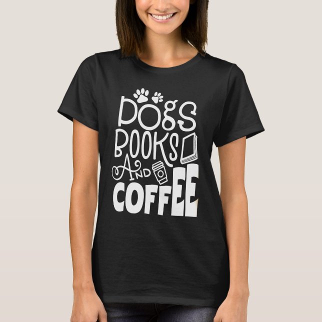 Dogs Books And Coffee T-Shirt (Front)