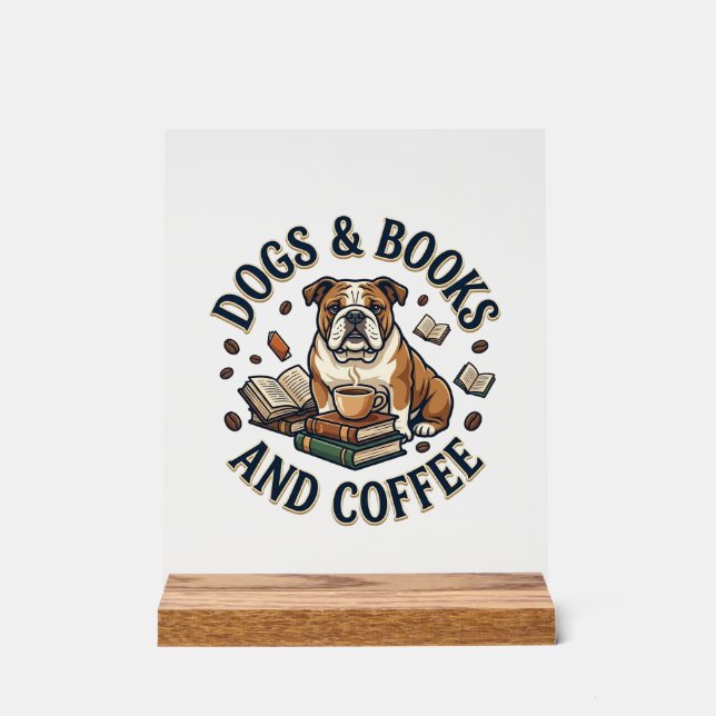 Dogs Books Coffee Bulldog Stack Cup_1 Acrylic Sign (Front)