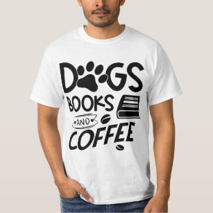 Dogs Books Coffee Typography Quote Bookworm T-Shirt