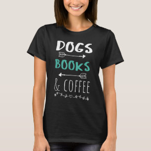 Dogs Books Coffee Weekend Animal Lover Gift T-Shirt