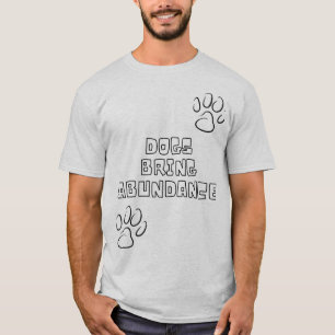 Dogs Bring Abundance T-Shirt