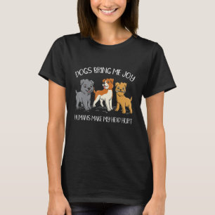 Dogs Bring Me Joy Humans Make My Head Hurt Puppy T-Shirt