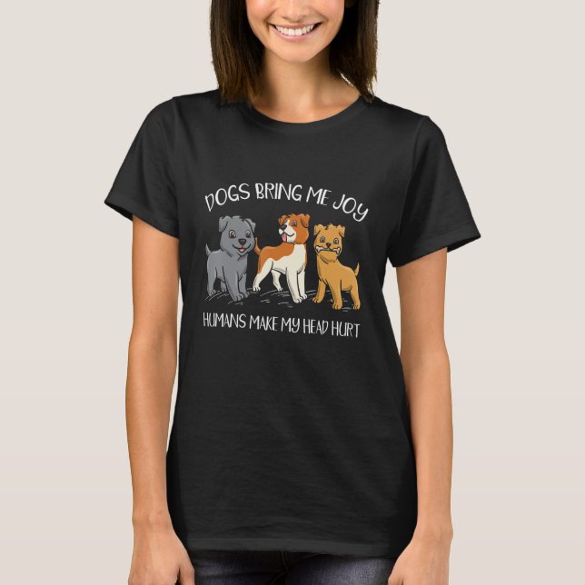 Dogs Bring Me Joy Humans Make My Head Hurt Puppy T-Shirt (Front)