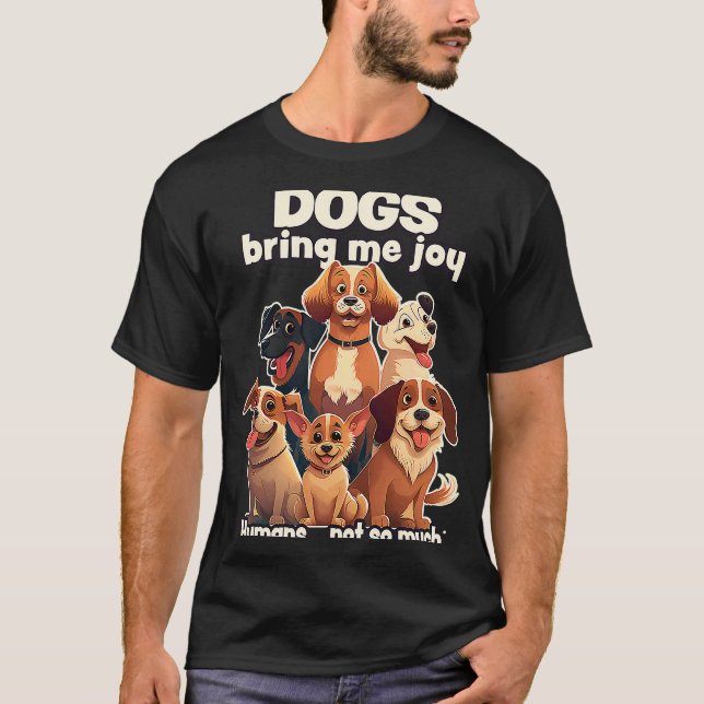 Dogs bring me joy humans not so much  2 T-Shirt (Front)