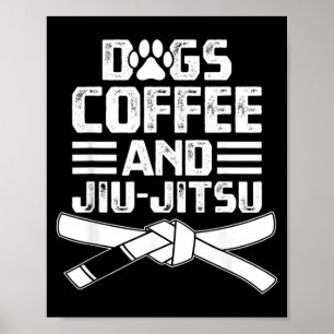 Dogs Coffee and Brazilian Jiu-Jitsu BJJ Poster
