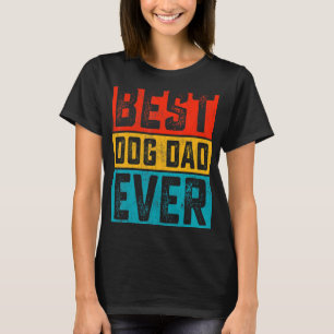 Dogs Daddy Father Day Best Dog Dad Ever T-Shirt