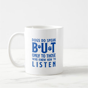 Dogs Do Speak, But Only to Those Who Listen Coffee Mug