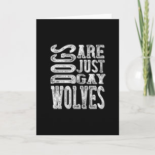 Dogs - Dogs Are Just Gay Wolves Card