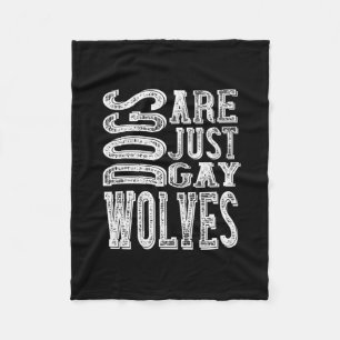 Dogs - Dogs Are Just Gay Wolves Fleece Blanket