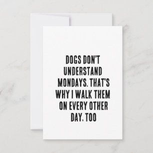 Dogs don't understand Mondays. That's why I walk  Thank You Card