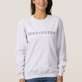 Dogs > Dudes in Modern Font Sweatshirt