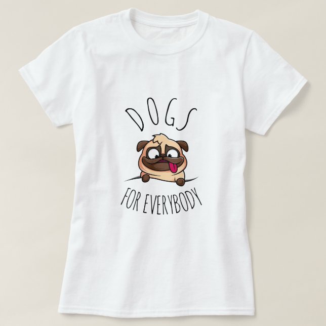 Dogs for Everybody | Funny Dog T-Shirt (Design Front)